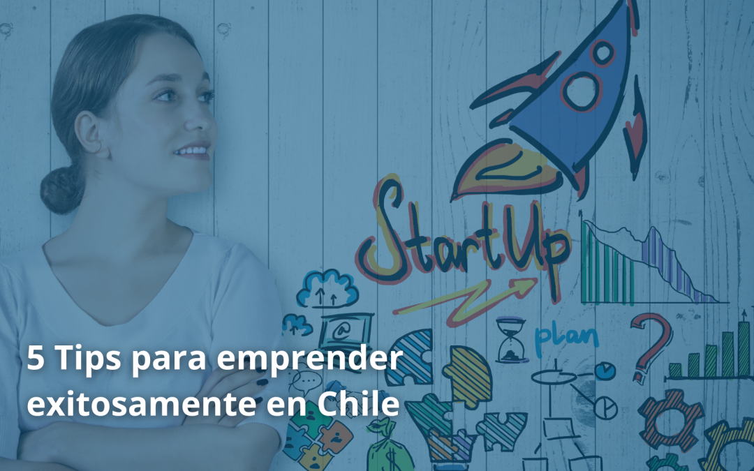 5 Tips para emprender exitosamente en Chile