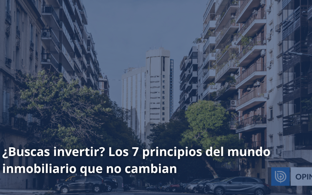 ¿Buscas invertir? Los 7 principios del mundo inmobiliario que no cambian