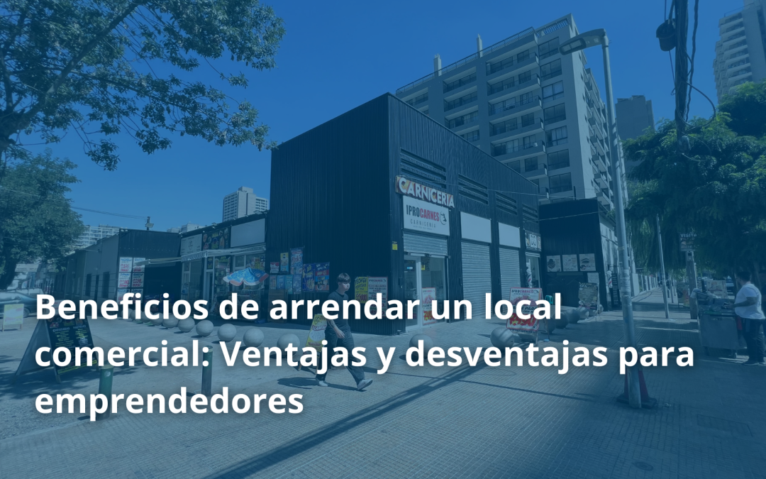 Beneficios de arrendar un local comercial: Ventajas y desventajas para emprendedores